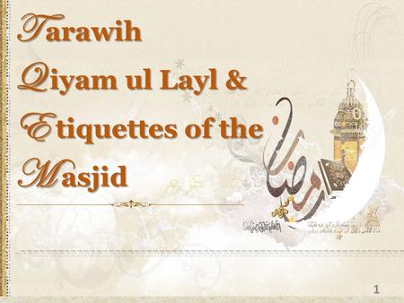 T arawih Q iyam ul Layl & E tiquettes of the M asjid 1.