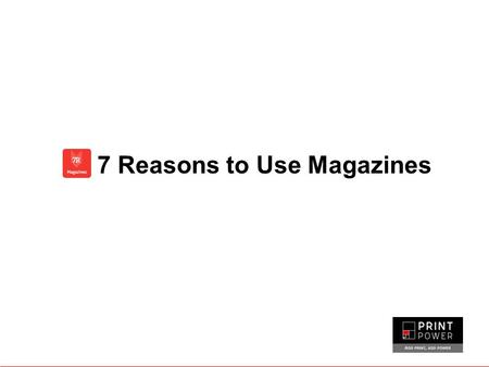 7 Reasons to Use Magazines. Advertising in magazines is still one of the most effective ways of building brands at the right time. They engage millions.
