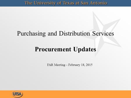Purchasing and Distribution Services Procurement Updates FAR Meeting – February 18, 2015.