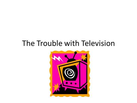 The Trouble with Television