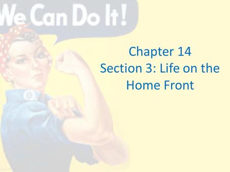 Chapter 14 Section 3: Life on the Home Front
