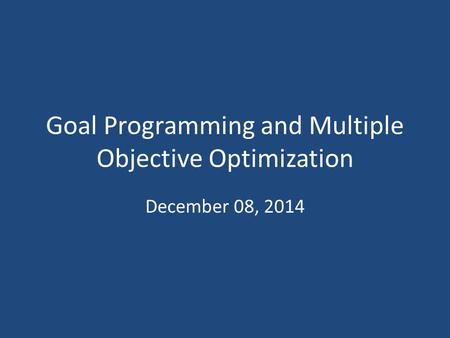 Goal Programming and Multiple Objective Optimization