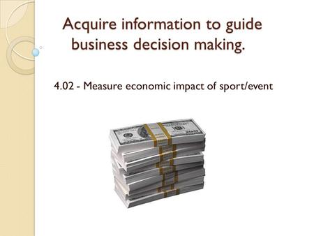 Acquire information to guide business decision making.