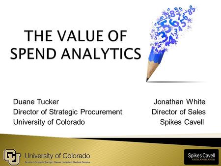 Duane Tucker Jonathan White Director of Strategic Procurement Director of Sales University of Colorado Spikes Cavell.