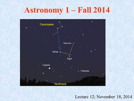 Astronomy 1 – Fall 2014 Lecture 12; November 18, 2014.