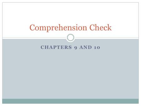 Comprehension Check Chapters 9 and 10.