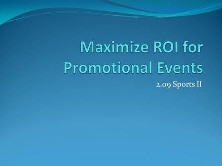 2.09 Sports II. ROI ROI is short for “Return On Investment” This means that you want to make as much profit as possible There are many ways to do so,
