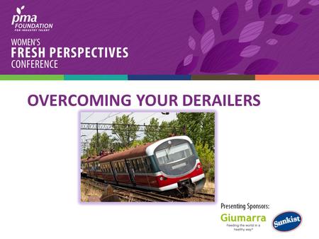 OVERCOMING YOUR DERAILERS. 2/3 of individuals in leadership positions will fail Did You Know? 2.