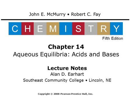 Lecture Notes Alan D. Earhart Southeast Community College Lincoln, NE Chapter 14 Aqueous Equilibria: Acids and Bases John E. McMurry Robert C. Fay CHEMISTRY.