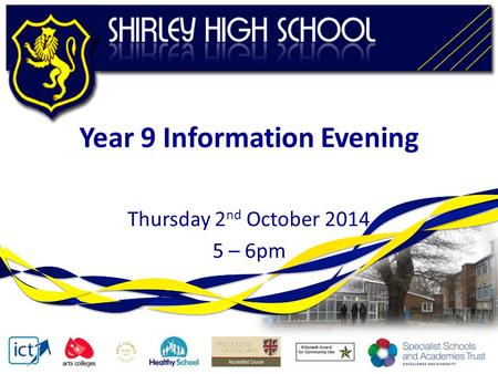 Year 9 Information Evening Thursday 2 nd October 2014 5 – 6pm.