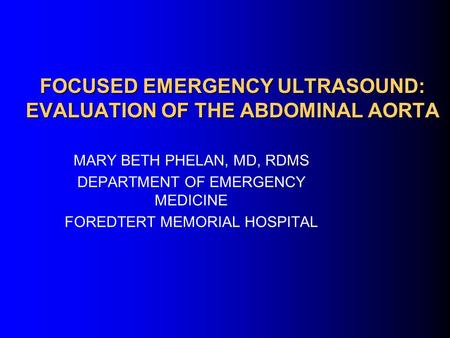 FOCUSED EMERGENCY ULTRASOUND: EVALUATION OF THE ABDOMINAL AORTA