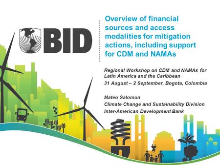 Overview of financial sources and access modalities for mitigation actions, including support for CDM and NAMAs Regional Workshop on CDM and NAMAs for.