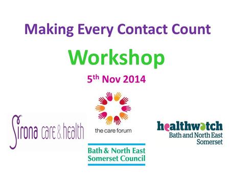 Making Every Contact Count Workshop 5 th Nov 2014.