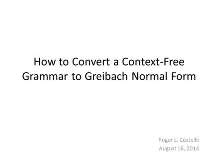 How to Convert a Context-Free Grammar to Greibach Normal Form