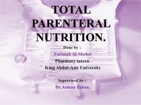 Total parenteral nutrition.