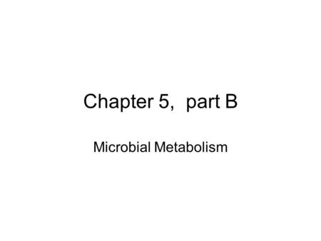 Chapter 5, part B Microbial Metabolism. Figure 5.11 Overview of Respiration and Fermentation.