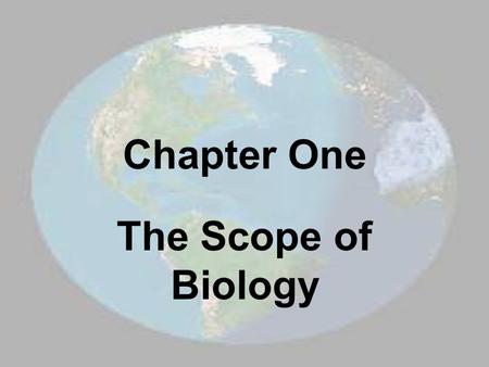 Chapter One The Scope of Biology.