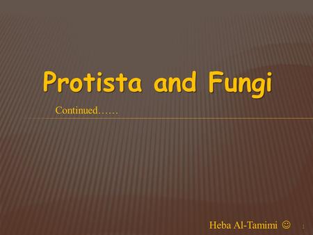 Protista and Fungi 1 Continued…… Heba Al-Tamimi. EukaryaProtistaEuglenozoaAlveolataAmoebozoaStramenopila Phylum Bacillariophyta (diatoms) Phylum Phaeophyta.