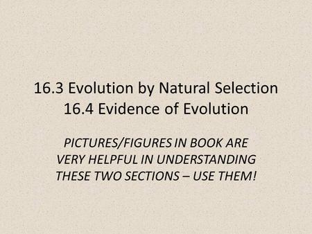 16.3 Evolution by Natural Selection 16.4 Evidence of Evolution