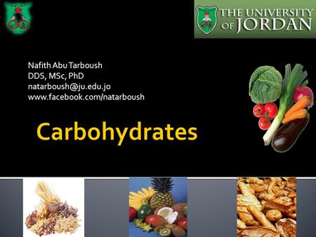 Carbohydrates Nafith Abu Tarboush DDS, MSc, PhD