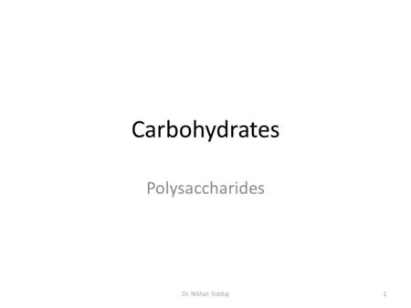 Carbohydrates Polysaccharides Dr. Nikhat Siddiqi.