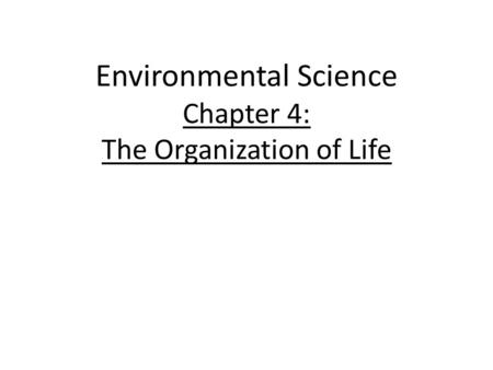Environmental Science Chapter 4: The Organization of Life