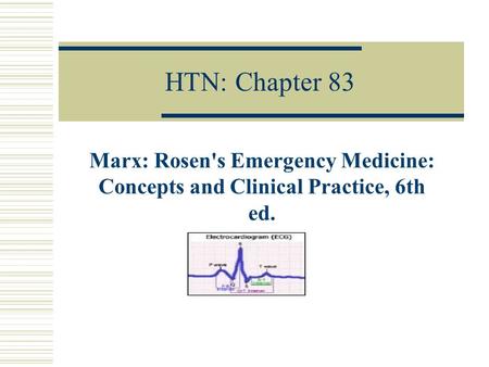 HTN: Chapter 83 Marx: Rosen's Emergency Medicine: Concepts and Clinical Practice, 6th ed.
