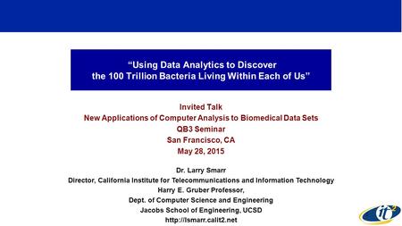 “Using Data Analytics to Discover the 100 Trillion Bacteria Living Within Each of Us” Invited Talk New Applications of Computer Analysis to Biomedical.