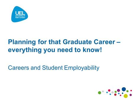 Planning for that Graduate Career – everything you need to know! Careers and Student Employability.