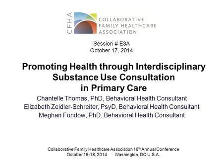Promoting Health through Interdisciplinary Substance Use Consultation in Primary Care Chantelle Thomas, PhD, Behavioral Health Consultant Elizabeth Zeidler-Schreiter,
