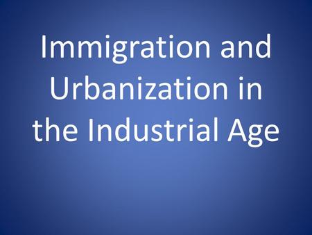 Immigration and Urbanization in the Industrial Age