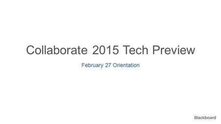Collaborate 2015 Tech Preview February 27 Orientation.