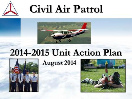 Civil Air Patrol 2014-2015 Unit Action Plan August 2014 August 2014.