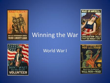 Winning the War World War I. Total War Total war – the use of a nation’s entire resources into the war effort Modern, mechanized war required the total.