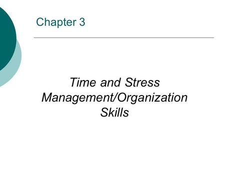 Time and Stress Management/Organization Skills