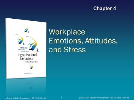 Workplace Emotions, Attitudes, and Stress McShane-Olekalns-Travaglione OB Pacific Rim 3e © 2010 The McGraw-Hill Companies, Inc. All rights reserved 1.
