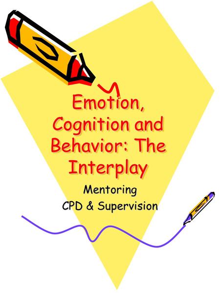 Emotion, Cognition and Behavior: The Interplay Mentoring CPD & Supervision.