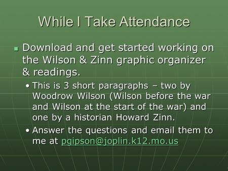 While I Take Attendance Download and get started working on the Wilson & Zinn graphic organizer & readings. Download and get started working on the Wilson.