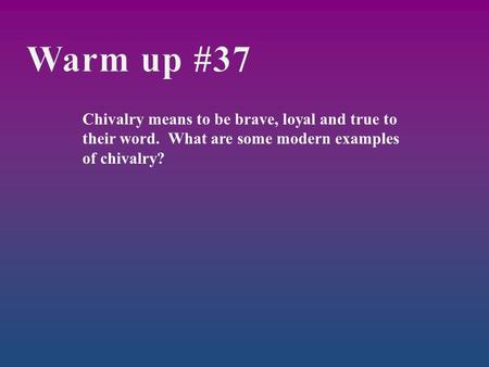 Warm up #37 Chivalry means to be brave, loyal and true to