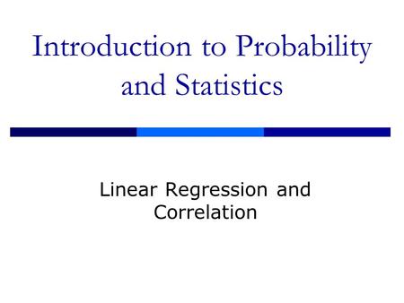 Introduction to Probability and Statistics Linear Regression and Correlation.
