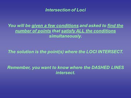 Intersection of Loci You will be given a few conditions and asked to find the number of points that satisfy ALL the conditions simultaneously. The solution.