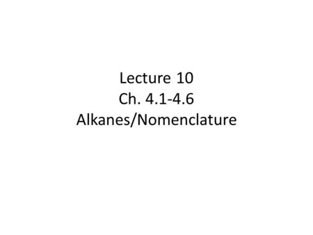 Lecture 10 Ch Alkanes/Nomenclature