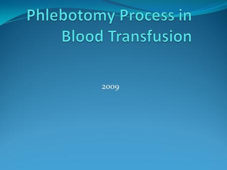 2009. WHAT IS PHLEBOTOMY It is the process of inserting the needle into the vein for the collection of blood. The phlebotomist is a trained and skilled.