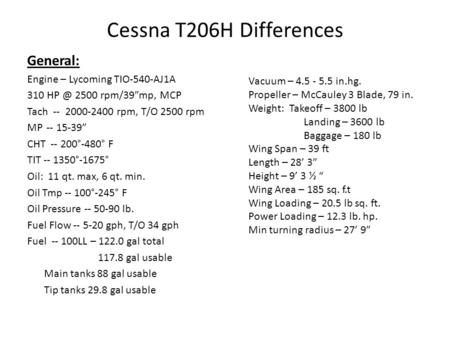 Cessna T206H Differences General: Engine – Lycoming TIO-540-AJ1A
