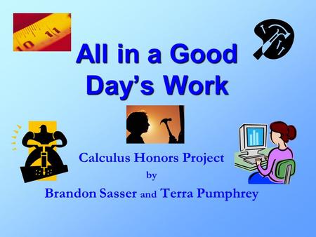 All in a Good Day’s Work Calculus Honors Project by Brandon Sasser and Terra Pumphrey.