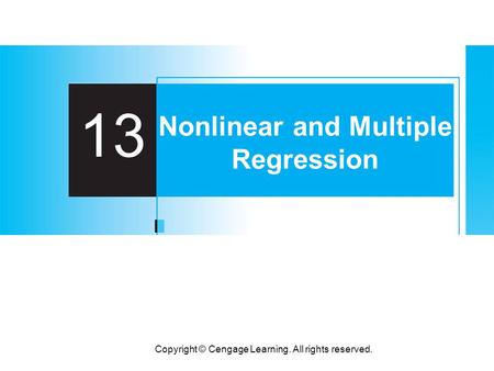 Copyright © Cengage Learning. All rights reserved. 13 Nonlinear and Multiple Regression.