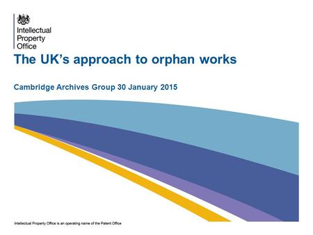 The UK’s approach to orphan works Cambridge Archives Group 30 January 2015.
