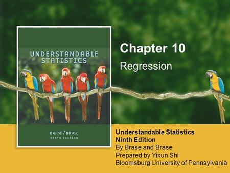 Regression Chapter 10 Understandable Statistics Ninth Edition By Brase and Brase Prepared by Yixun Shi Bloomsburg University of Pennsylvania.