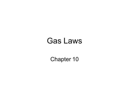 Gas Laws Chapter 10.