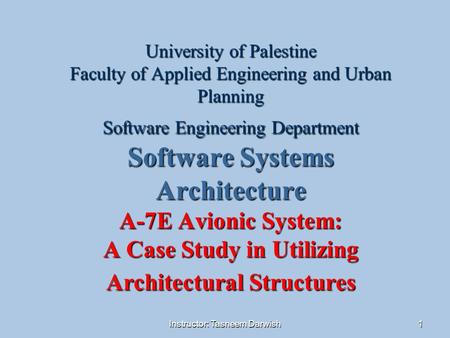 Instructor: Tasneem Darwish1 University of Palestine Faculty of Applied Engineering and Urban Planning Software Engineering Department Software Systems.